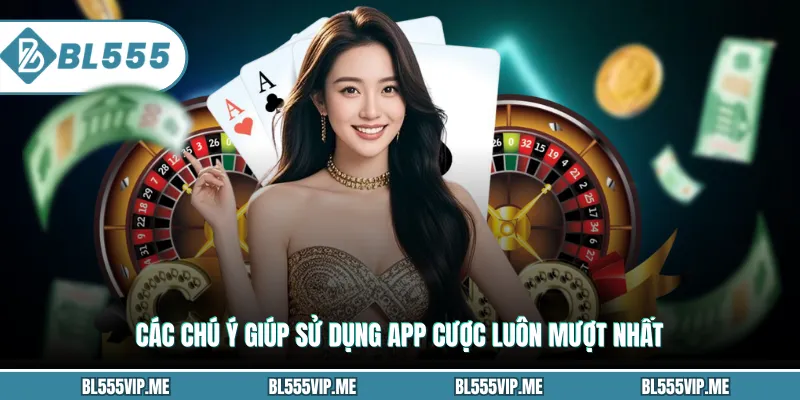 Các chú ý giúp sử dụng app cược luôn mượt nhất