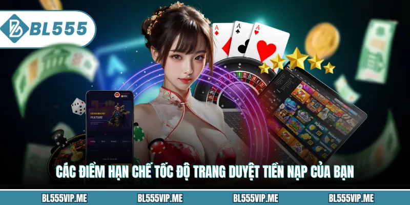 Các điểm hạn chế tốc độ trang duyệt tiền nạp của bạn