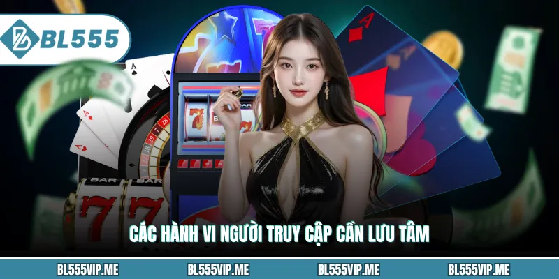 Các hành vi người truy cập cần lưu tâm