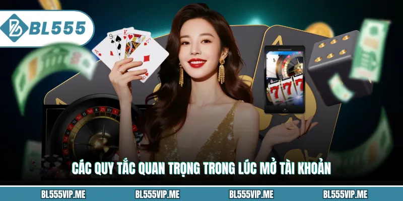 Các quy tắc quan trọng trong lúc mở tài khoản