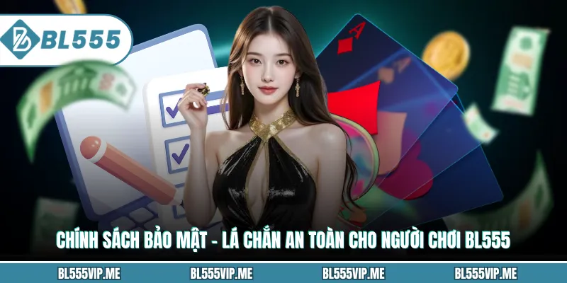 Chính Sách Bảo Mật - Lá Chắn An Toàn Cho Người Chơi BL555
