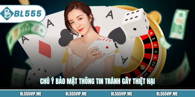 Chú ý bảo mật thông tin tránh gây thiệt hại