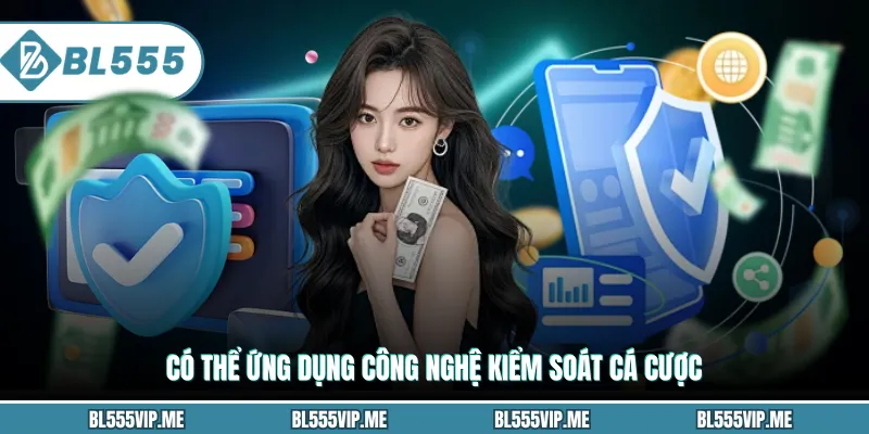 Có thể ứng dụng công nghệ kiểm soát cá cược