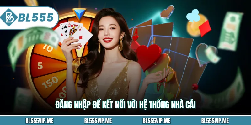 Đăng nhập để kết nối với hệ thống nhà cái