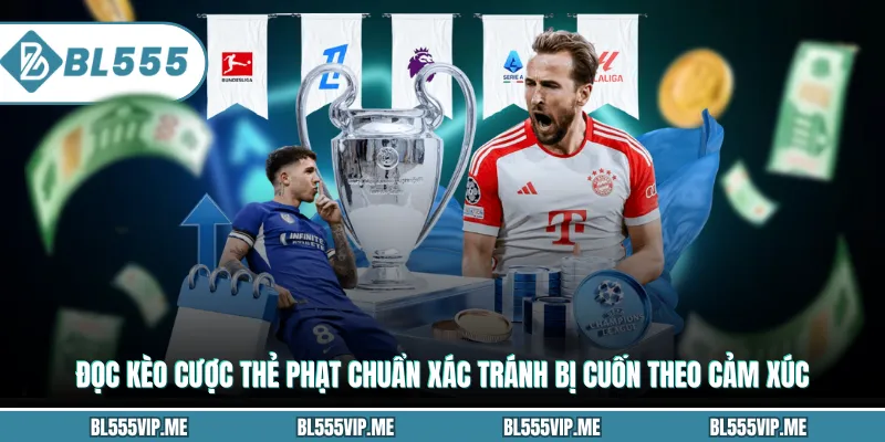 Đọc kèo cược thẻ phạt chuẩn xác tránh bị cuốn theo cảm xúc