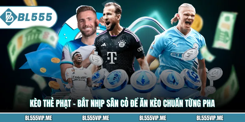 Kèo Thẻ Phạt – Bắt Nhịp Sân Cỏ Để Ăn Kèo Chuẩn Từng Pha