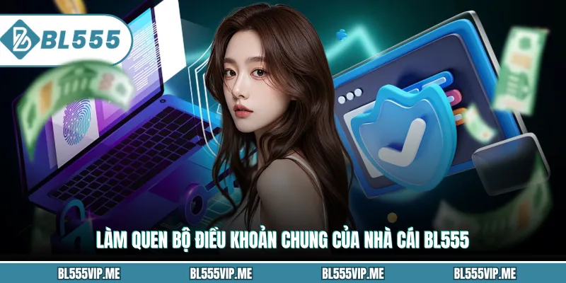 Làm quen bộ điều kiện chung của nhà cái BL555