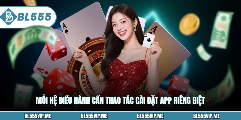 Mỗi hệ điều hành cần thao tác cài đặt app riêng biệt
