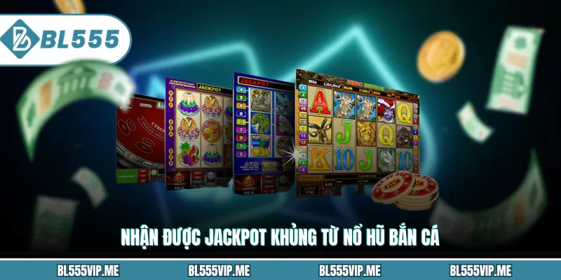 Nhận được Jackpot khủng từ Nổ Hũ Bắn Cá