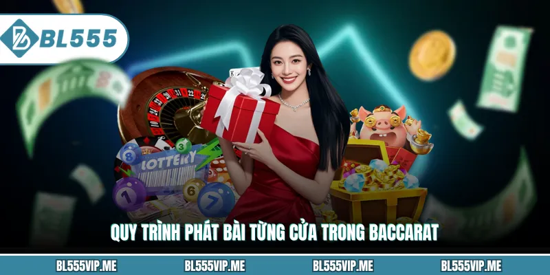 Quy trình phát bài từng cửa trong Baccarat