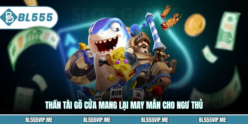 Thần Tài gõ cửa mang lại may mắn cho ngư thủ