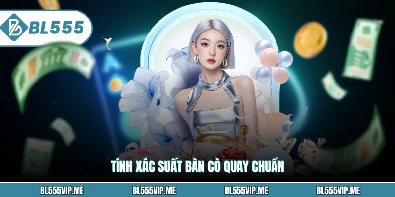 Tính xác suất bàn cò quay chuẩn